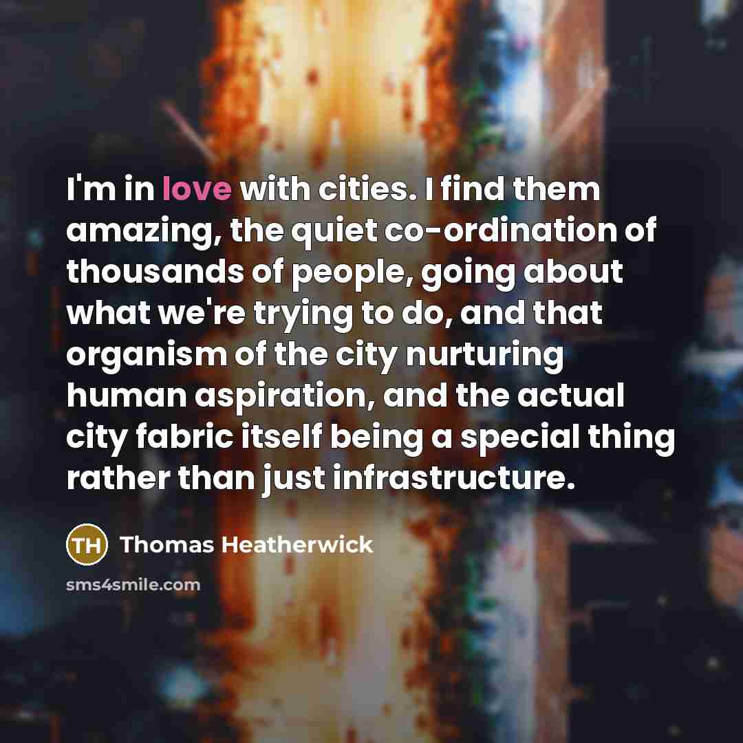 “I'm in love with cities. I find them amazing, the…” quote by Thomas Heatherwick