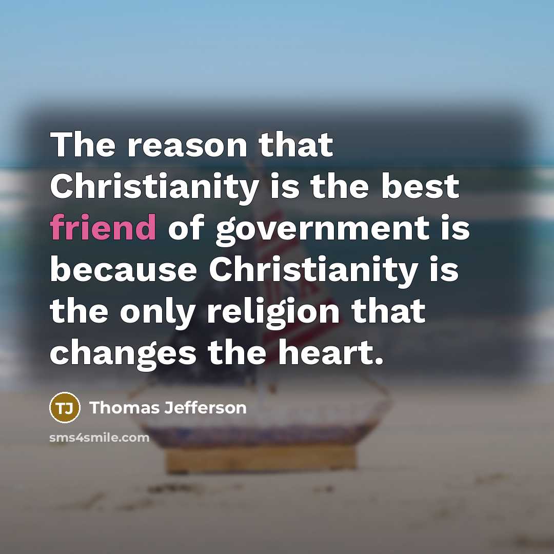 “The reason that Christianity is the best friend of government…” quote by Thomas Jefferson
