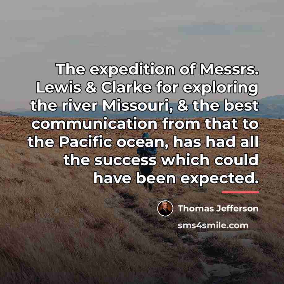 “The expedition of Messrs. Lewis & Clarke for exploring the…” quote by Thomas Jefferson