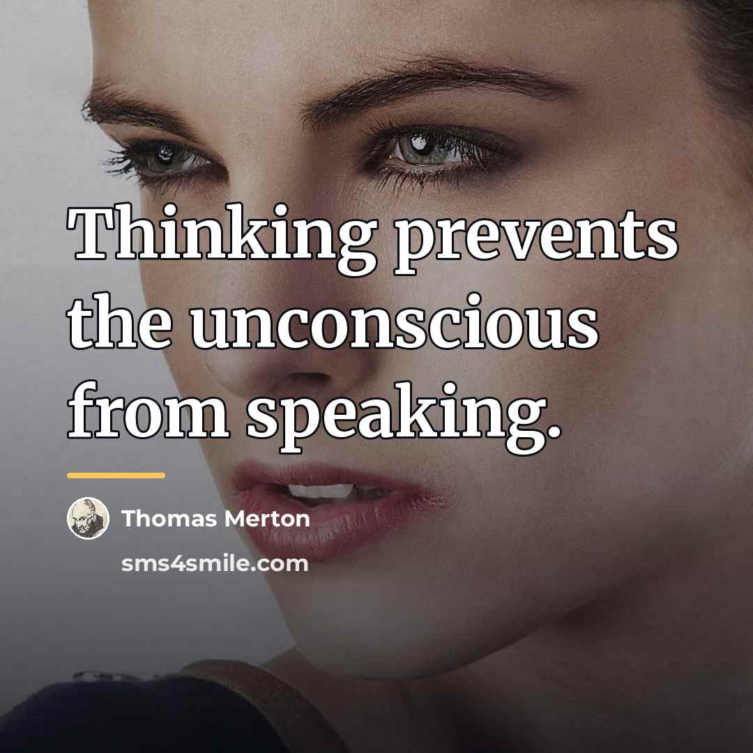 “Thinking prevents the unconscious from speaking.…” quote by Thomas Merton