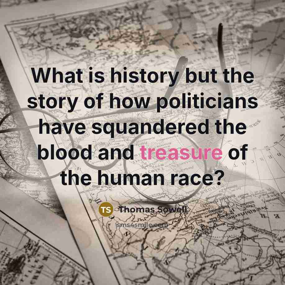 “What is history but the story of how politicians have…” quote by Thomas Sowell
