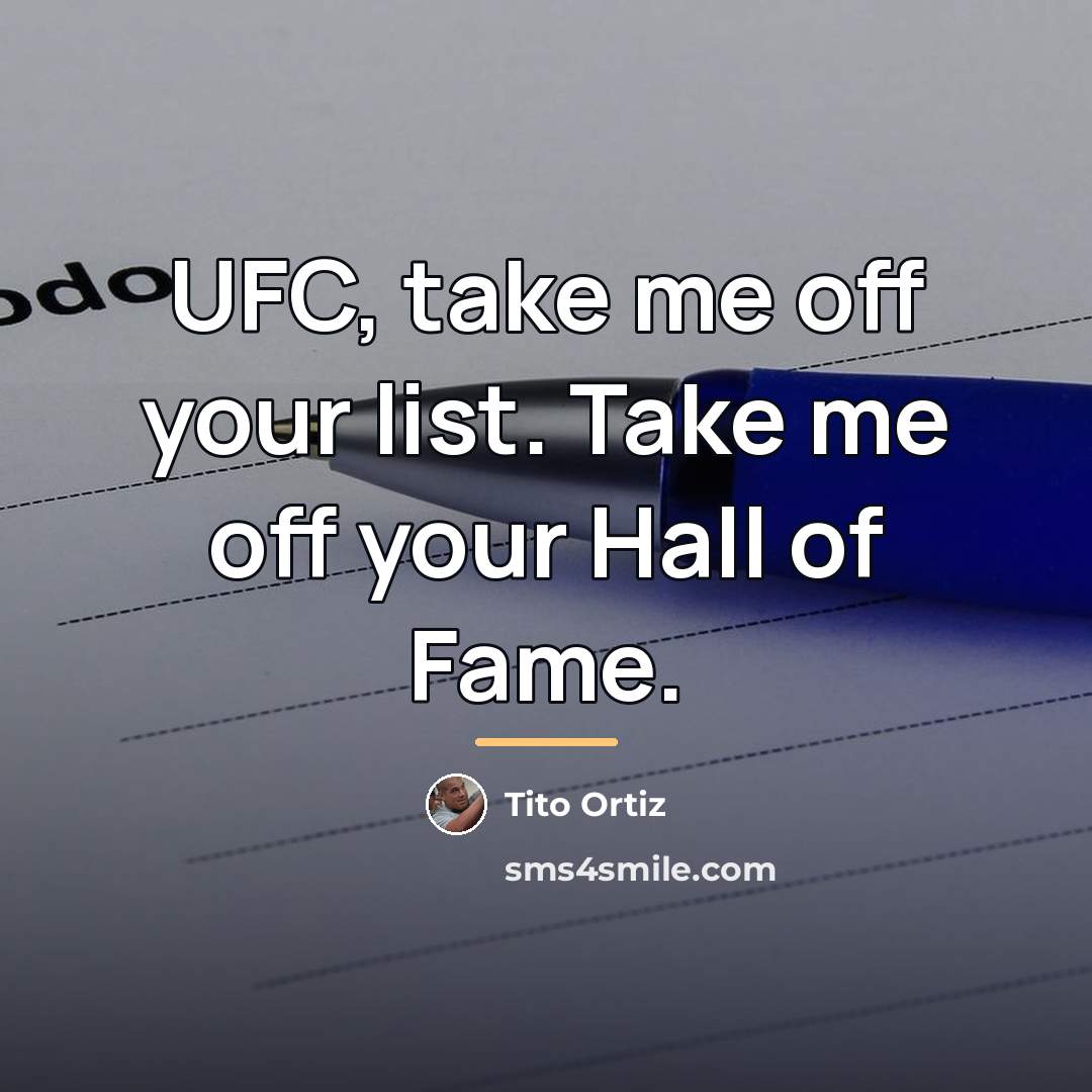 “UFC, take me off your list. Take me off your…” quote by Tito Ortiz