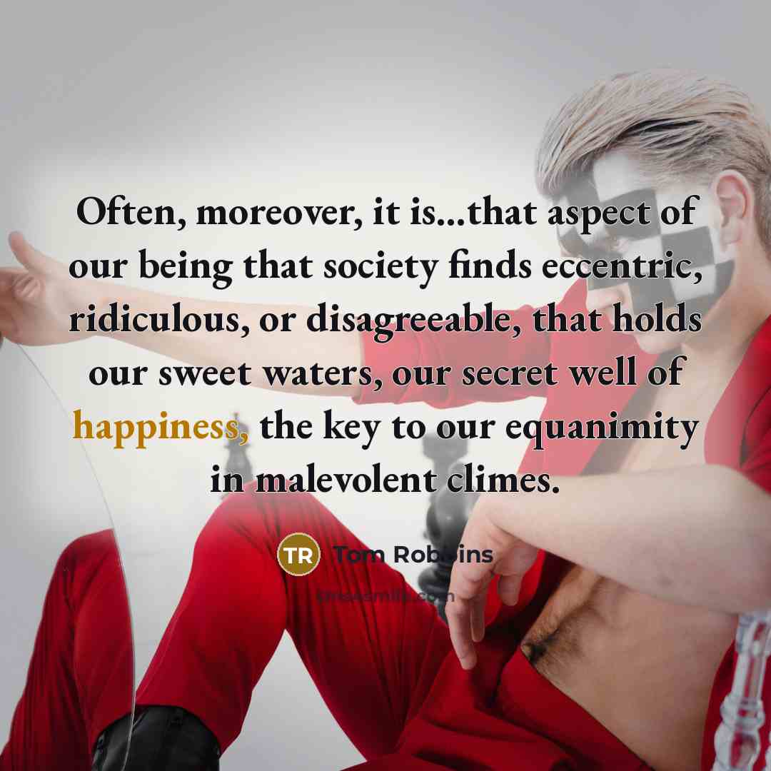 “Often, moreover, it is...that aspect of our being that society…” quote by Tom Robbins
