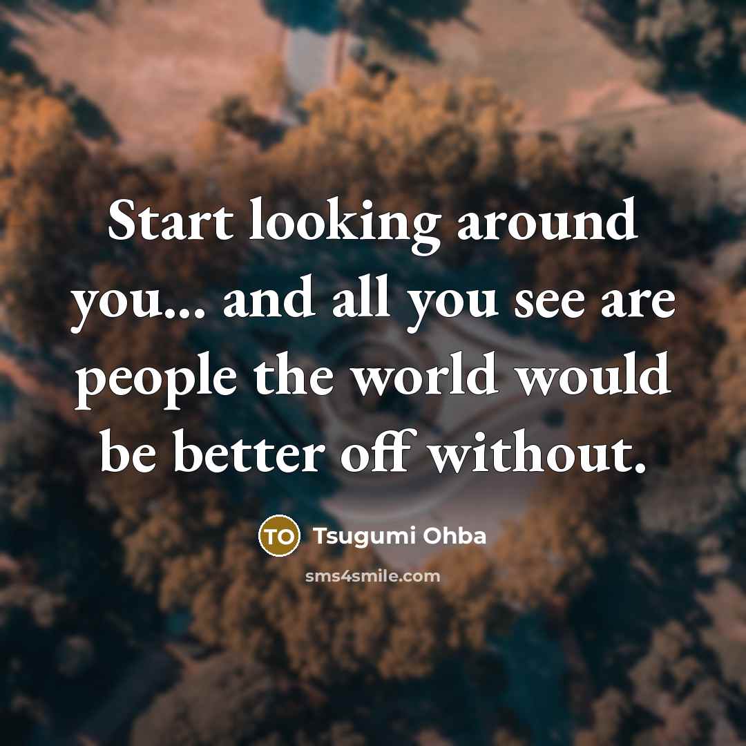 “Start looking around you... and all you see are people…” quote by Tsugumi Ohba