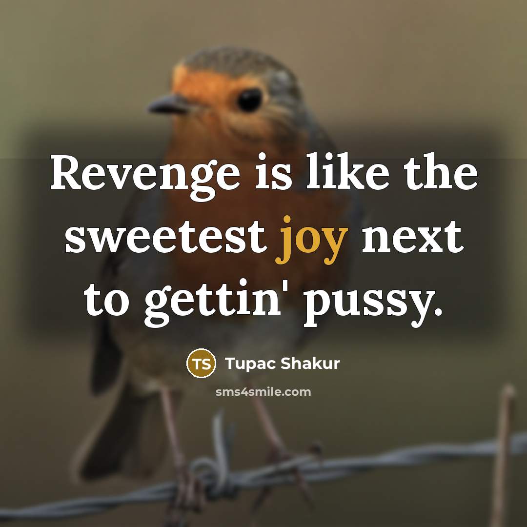 “Revenge is like the sweetest joy next to gettin' pussy.…” quote by Tupac Shakur