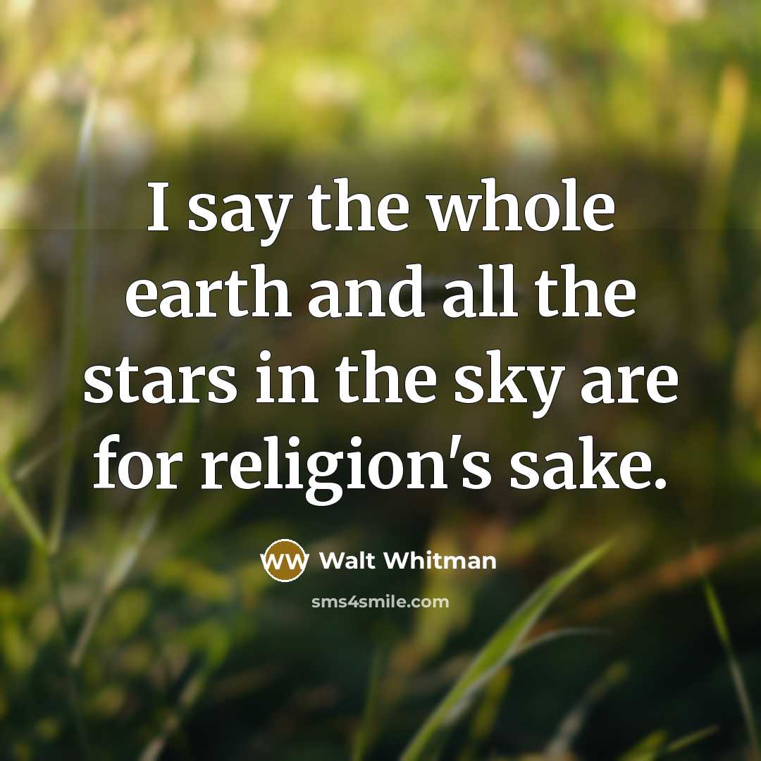 “I say the whole earth and all the stars in…” quote by Walt Whitman
