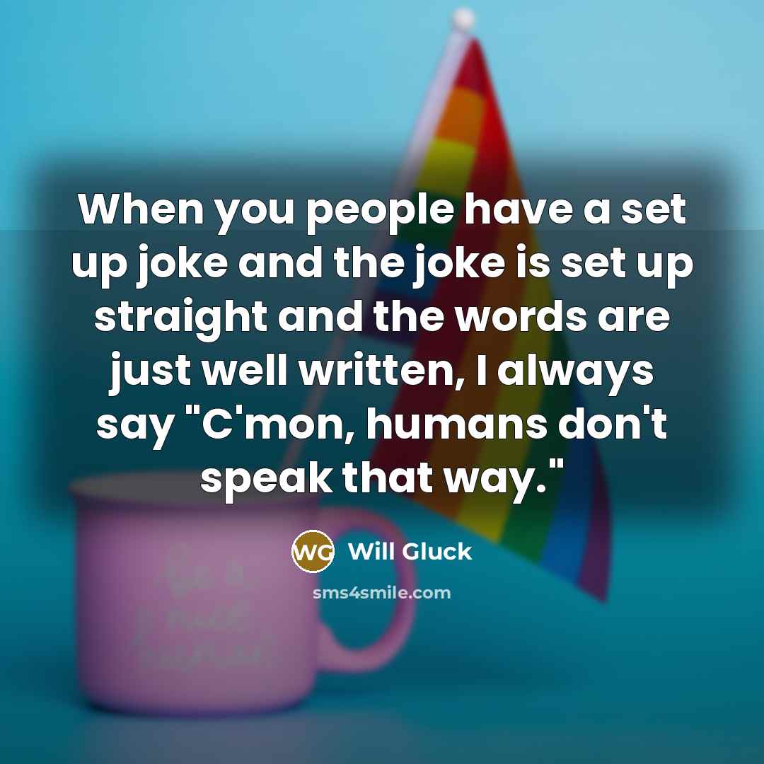 “When you people have a set up joke and the…” quote by Will Gluck