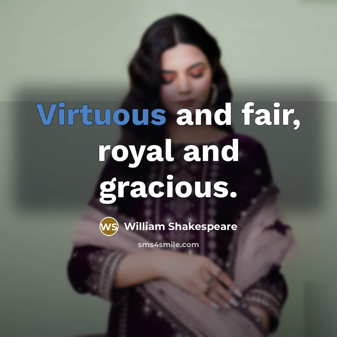 “Virtuous and fair, royal and gracious.…” quote by William Shakespeare