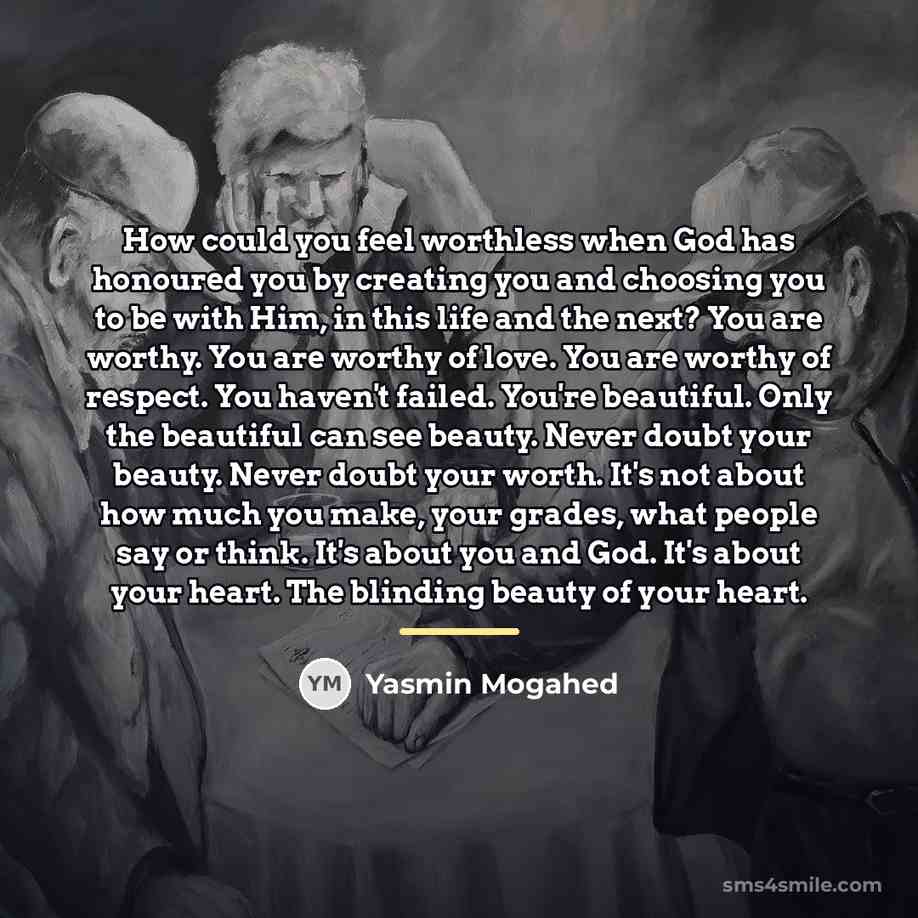 “How could you feel worthless when God has honoured you…” quote by Yasmin Mogahed