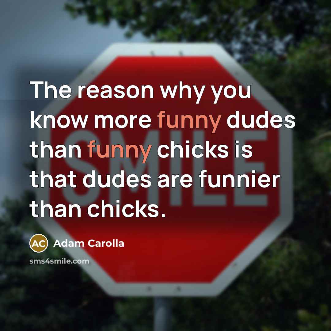 “The reason why you know more funny dudes than funny…” quote by Adam Carolla