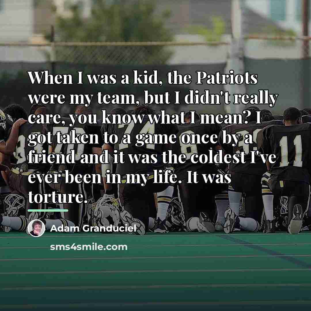 “When I was a kid, the Patriots were my team,…” quote by Adam Granduciel