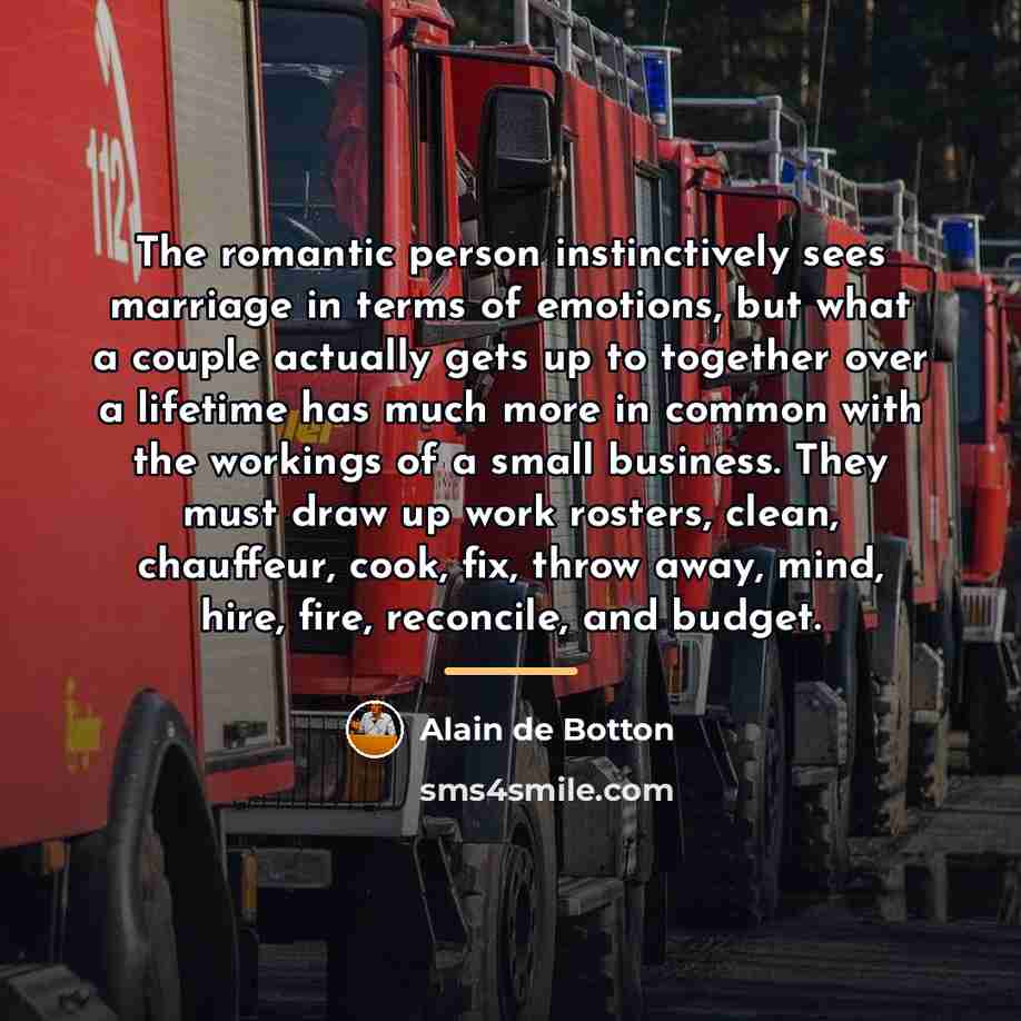 “The romantic person instinctively sees marriage in terms of emotions,…” quote by Alain de Botton