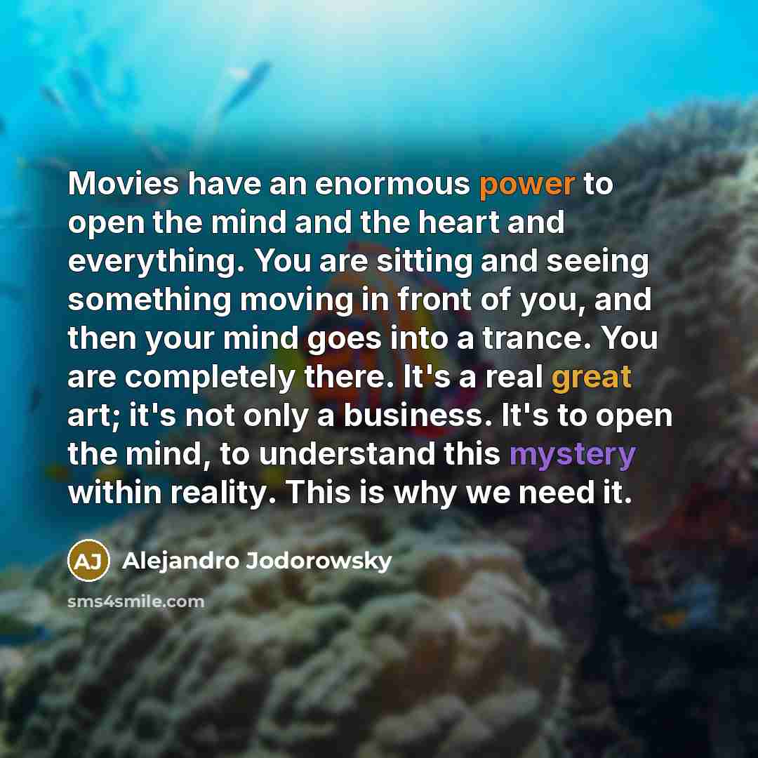 “Movies have an enormous power to open the mind and…” quote by Alejandro Jodorowsky