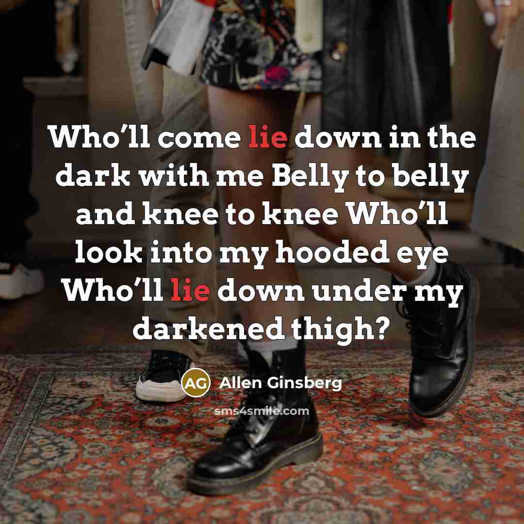 “Who’ll come lie down in the dark with me Belly…” quote by Allen Ginsberg