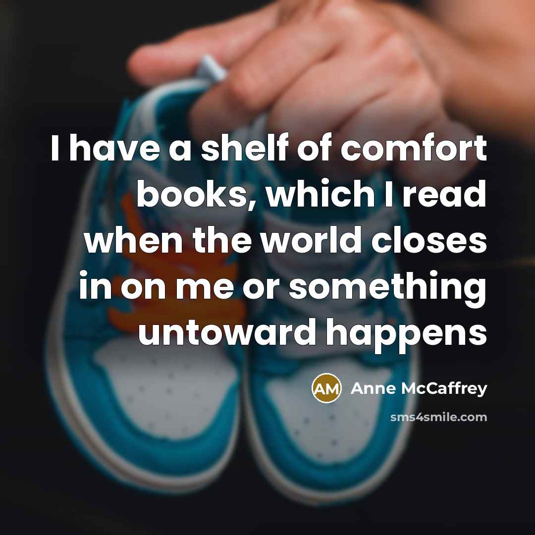 “I have a shelf of comfort books, which I read…” quote by Anne McCaffrey