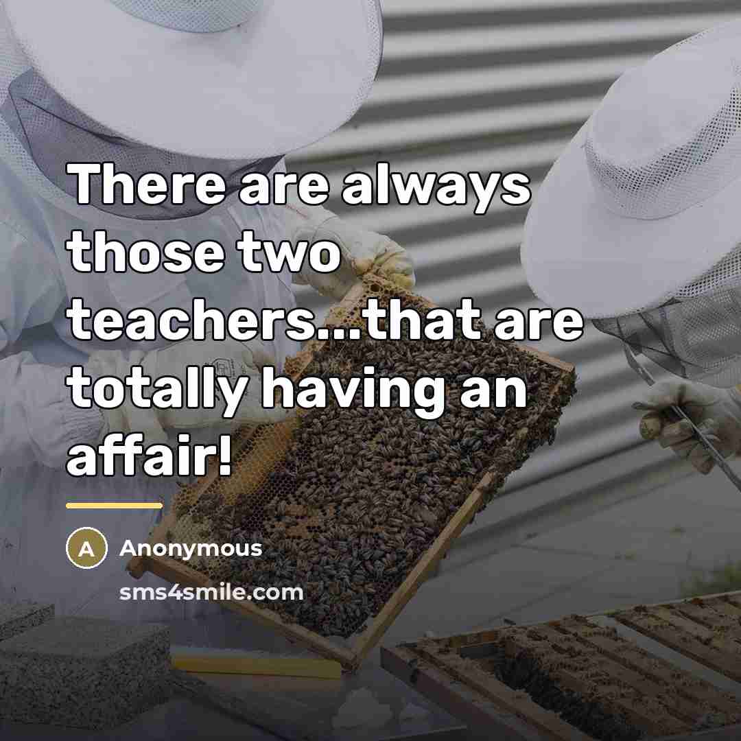 “There are always those two teachers...that are totally having an…” quote by Anonymous