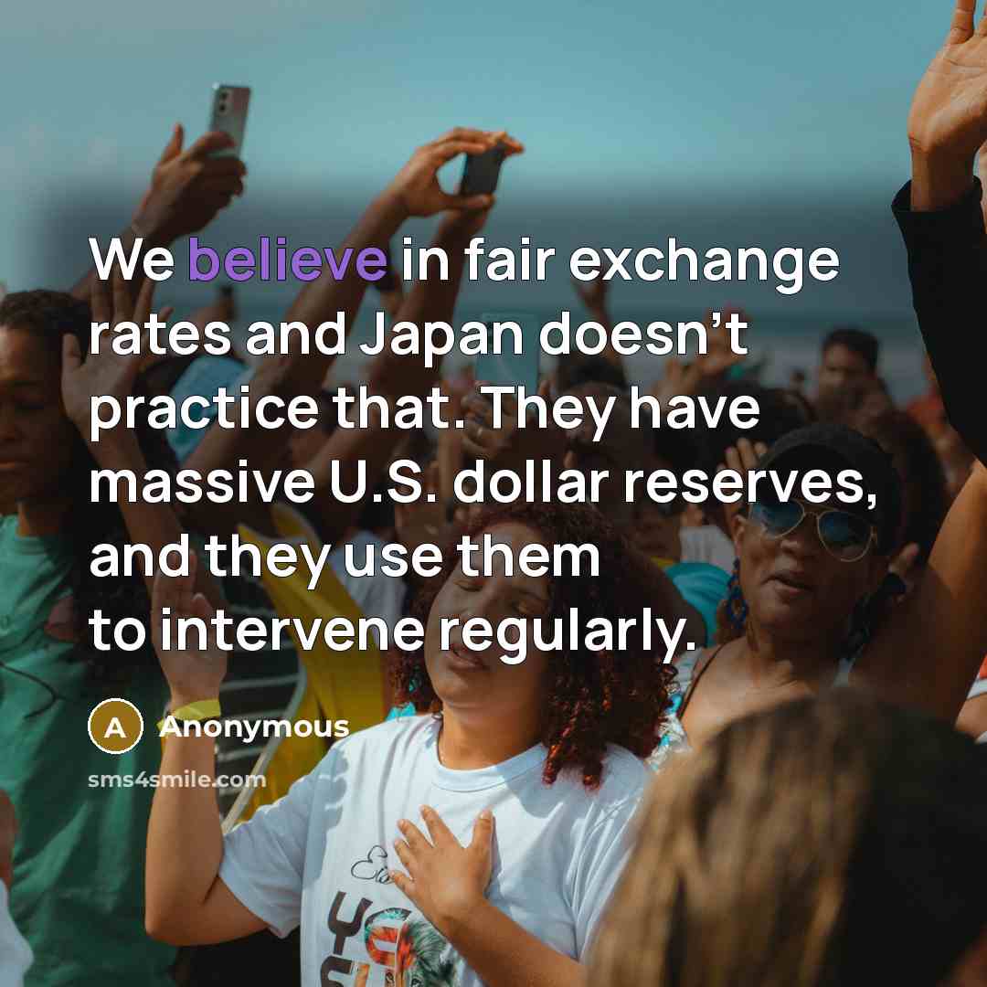 “We believe in fair exchange rates and Japan doesn't practice…” quote by Anonymous