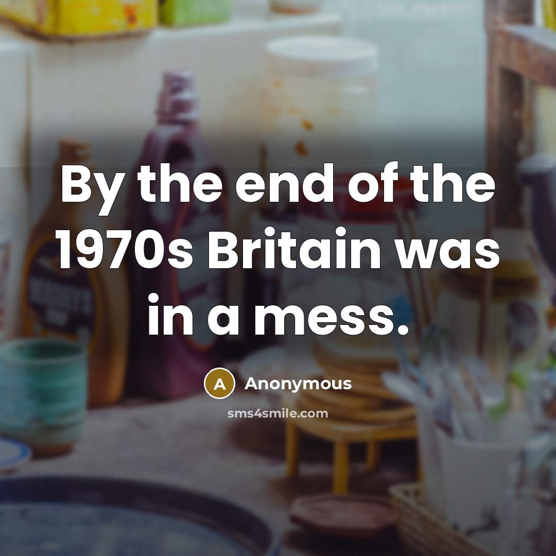 “By the end of the 1970s Britain was in a…” quote by Anonymous