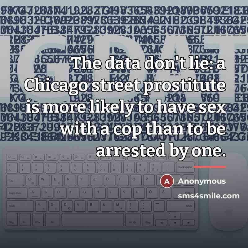 “The data don't lie: a Chicago street prostitute is more…” quote by Anonymous