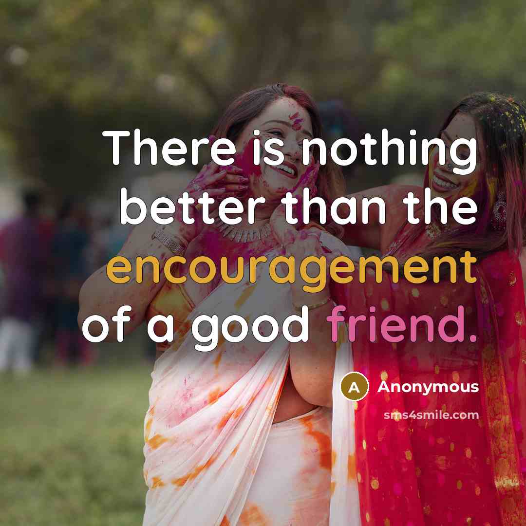 “There is nothing better than the encouragement of a good…” quote by Anonymous