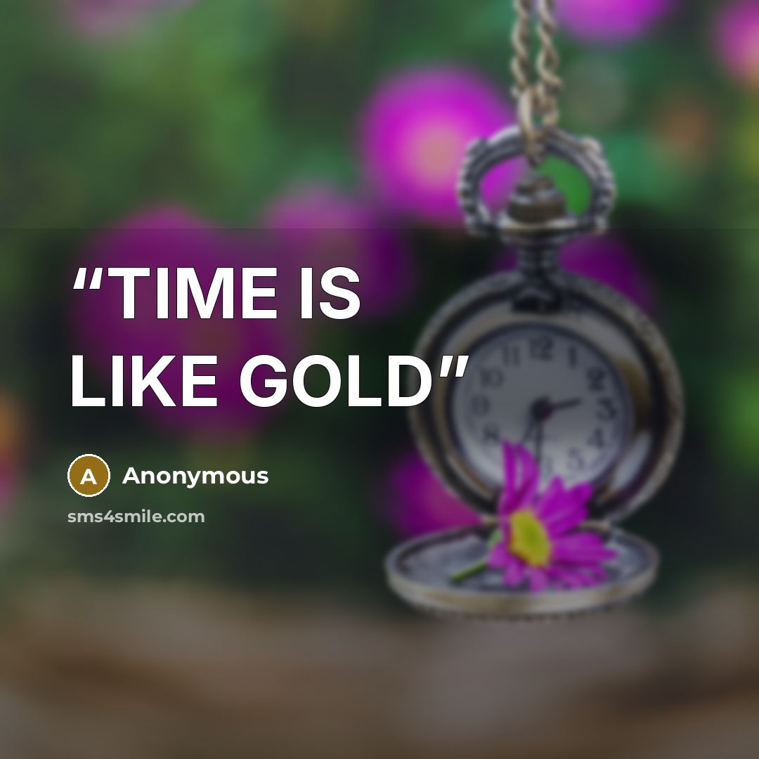 “TIME IS LIKE GOLD” quote by Anonymous