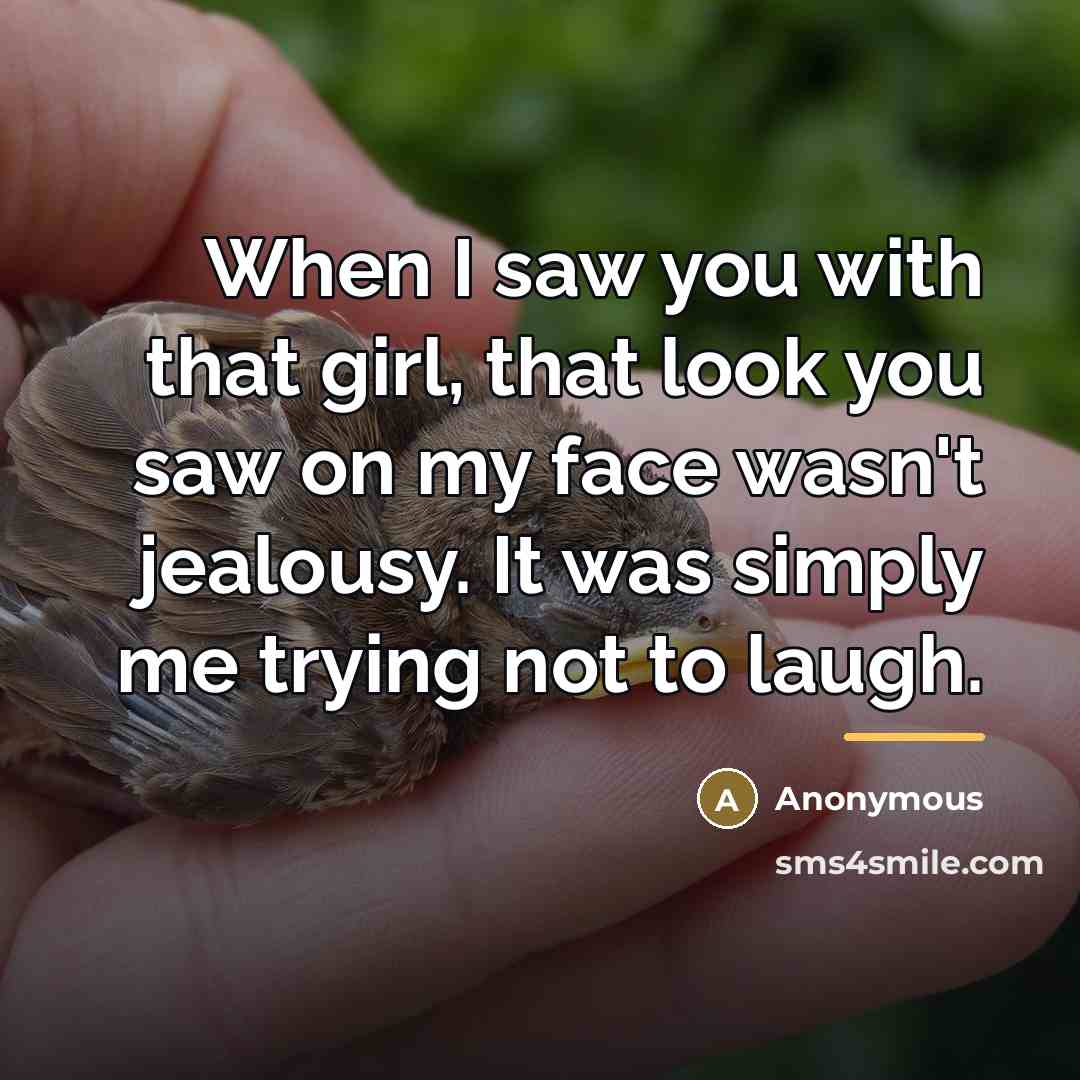 “When I saw you with that girl, that look you…” quote by Anonymous