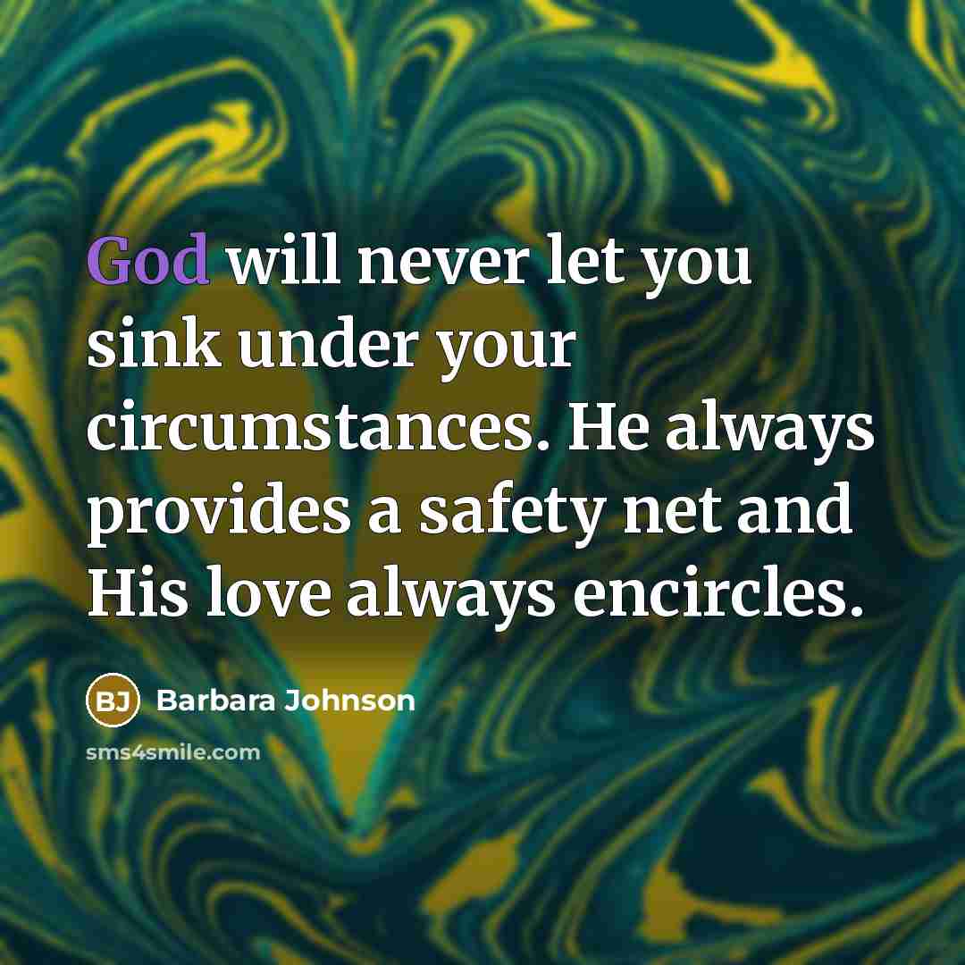 “God will never let you sink under your circumstances. He…” quote by Barbara Johnson