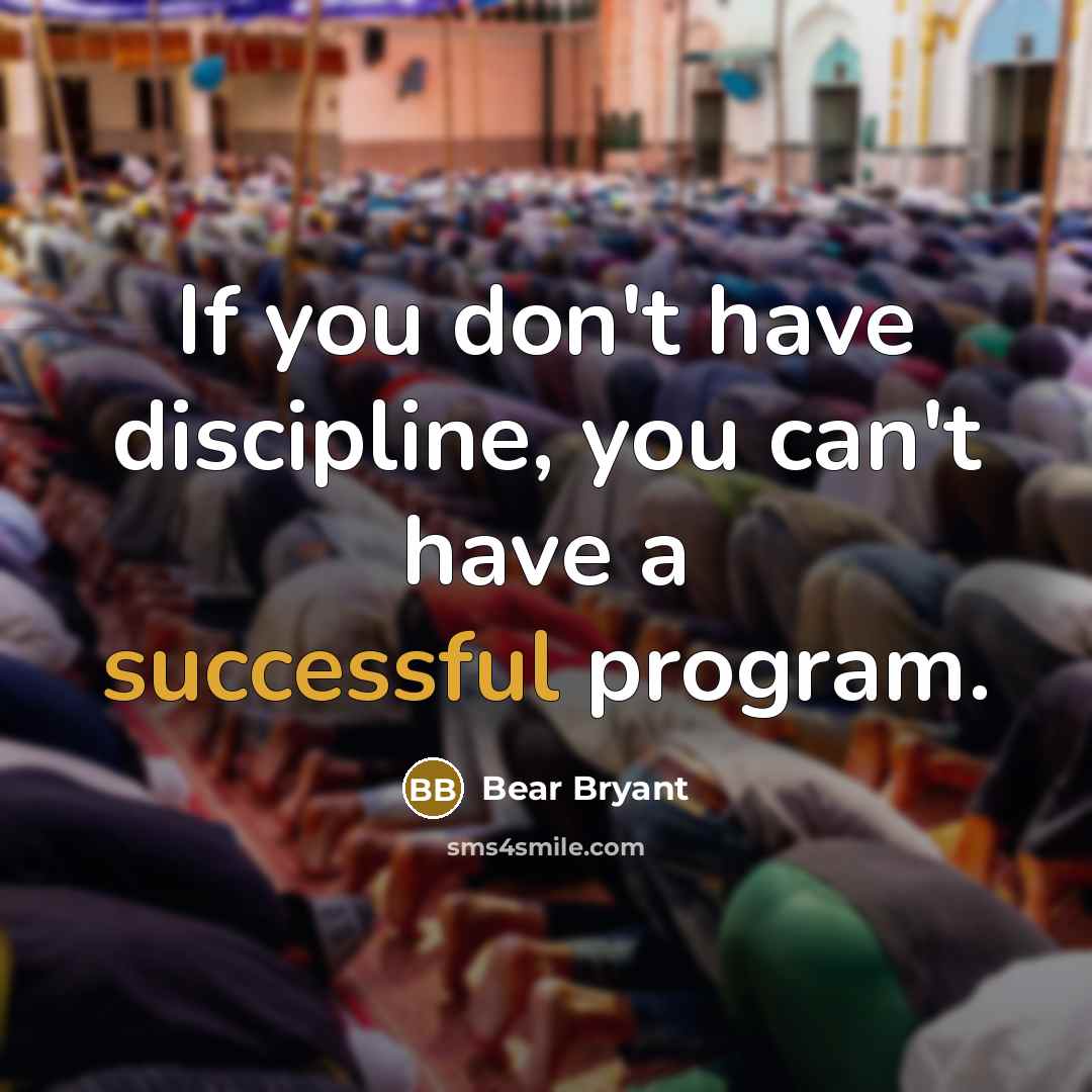 “If you don't have discipline, you can't have a successful…” quote by Bear Bryant