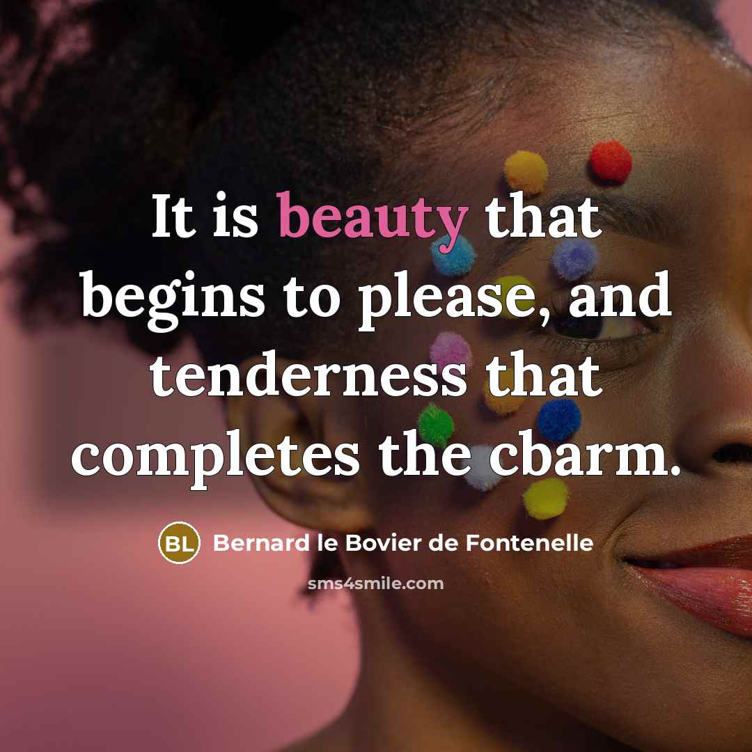 “It is beauty that begins to please, and tenderness that…” quote by Bernard le Bovier de Fontenelle