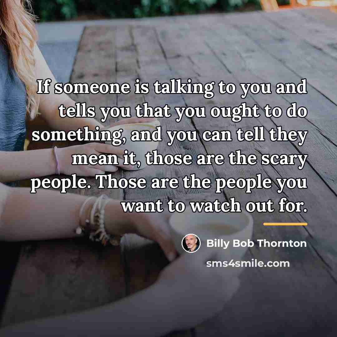 “If someone is talking to you and tells you that…” quote by Billy Bob Thornton