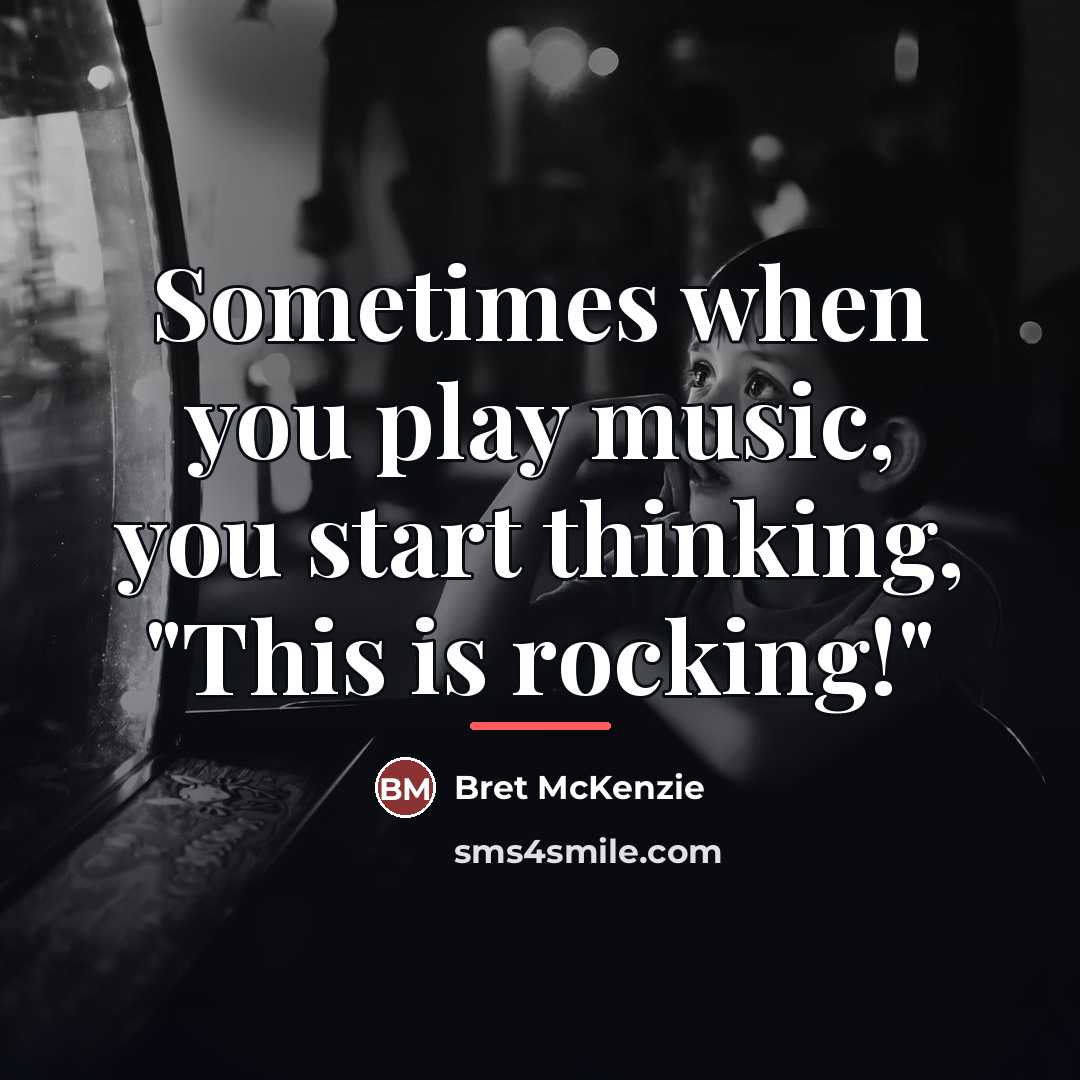“Sometimes when you play music, you start thinking, "This is…” quote by Bret McKenzie