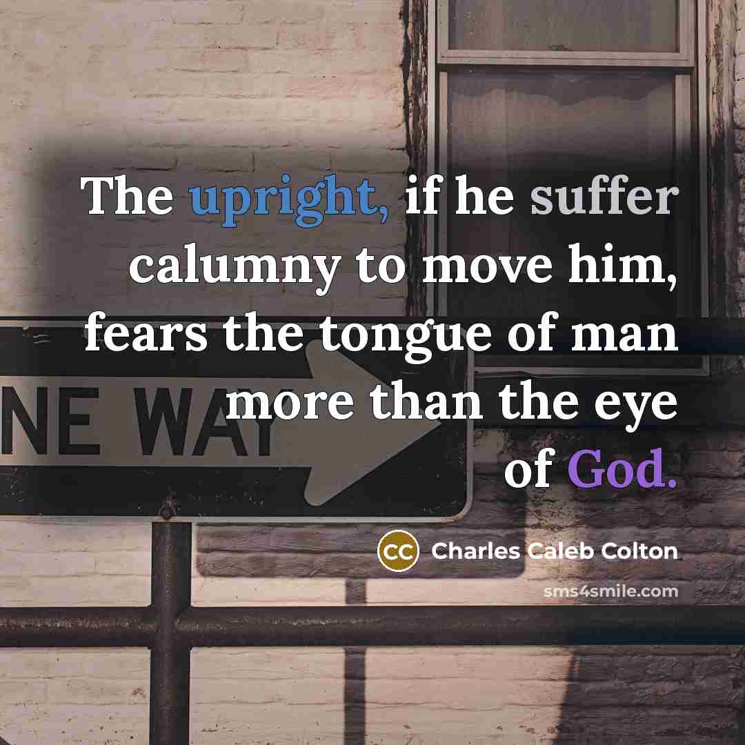 “The upright, if he suffer calumny to move him, fears…” quote by Charles Caleb Colton