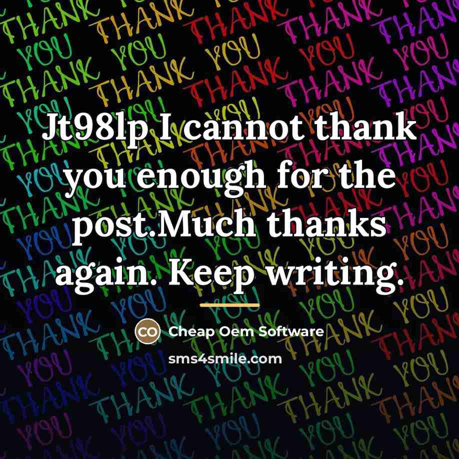 “Jt98lp I cannot thank you enough for the post.Much thanks…” quote by Cheap Oem Software