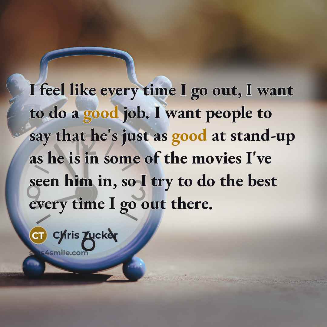 “I feel like every time I go out, I want…” quote by Chris Tucker