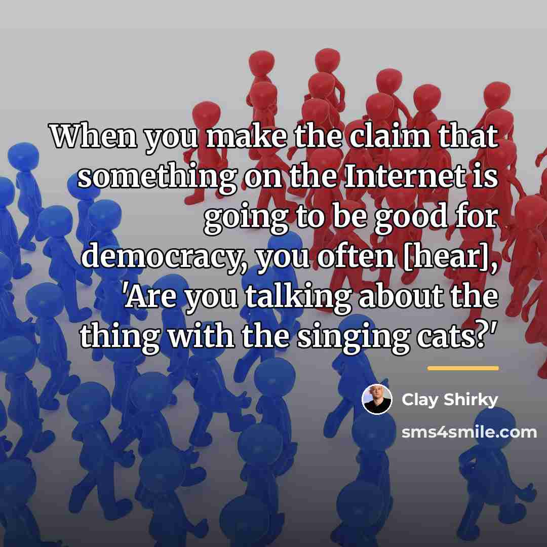 “When you make the claim that something on the Internet…” quote by Clay Shirky