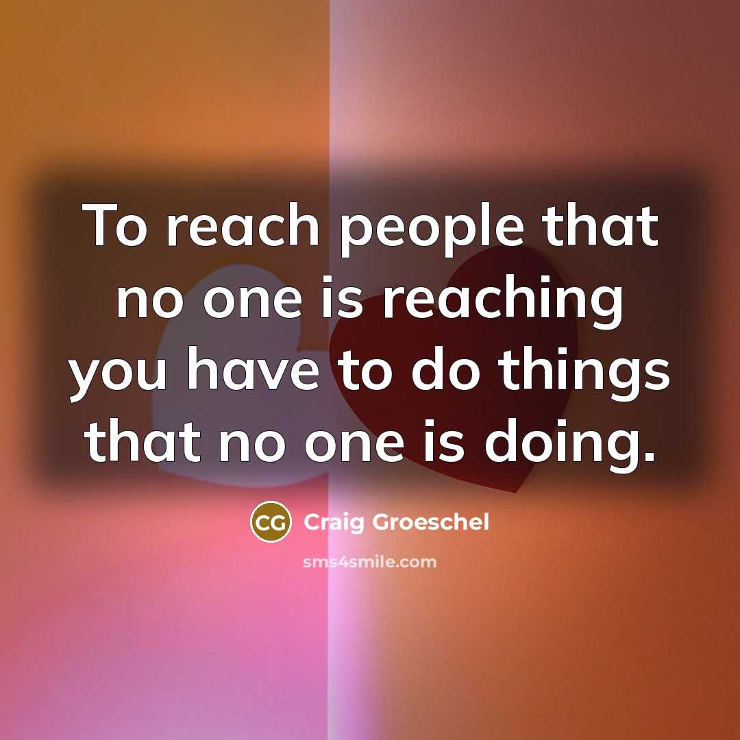 “To reach people that no one is reaching you have…” quote by Craig Groeschel