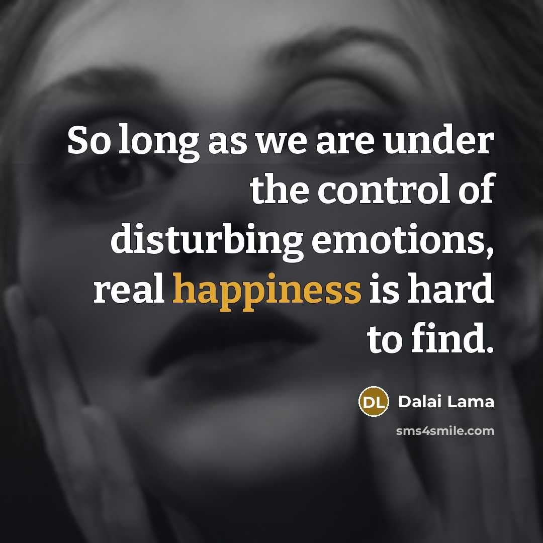 “So long as we are under the control of disturbing…” quote by Dalai Lama
