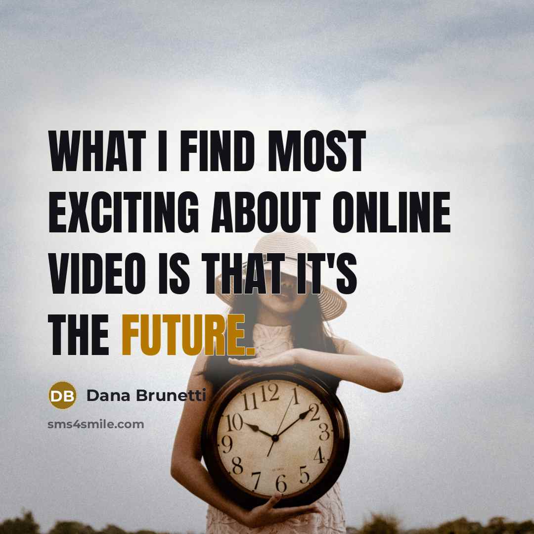 “What I find most exciting about online video is that…” quote by Dana Brunetti