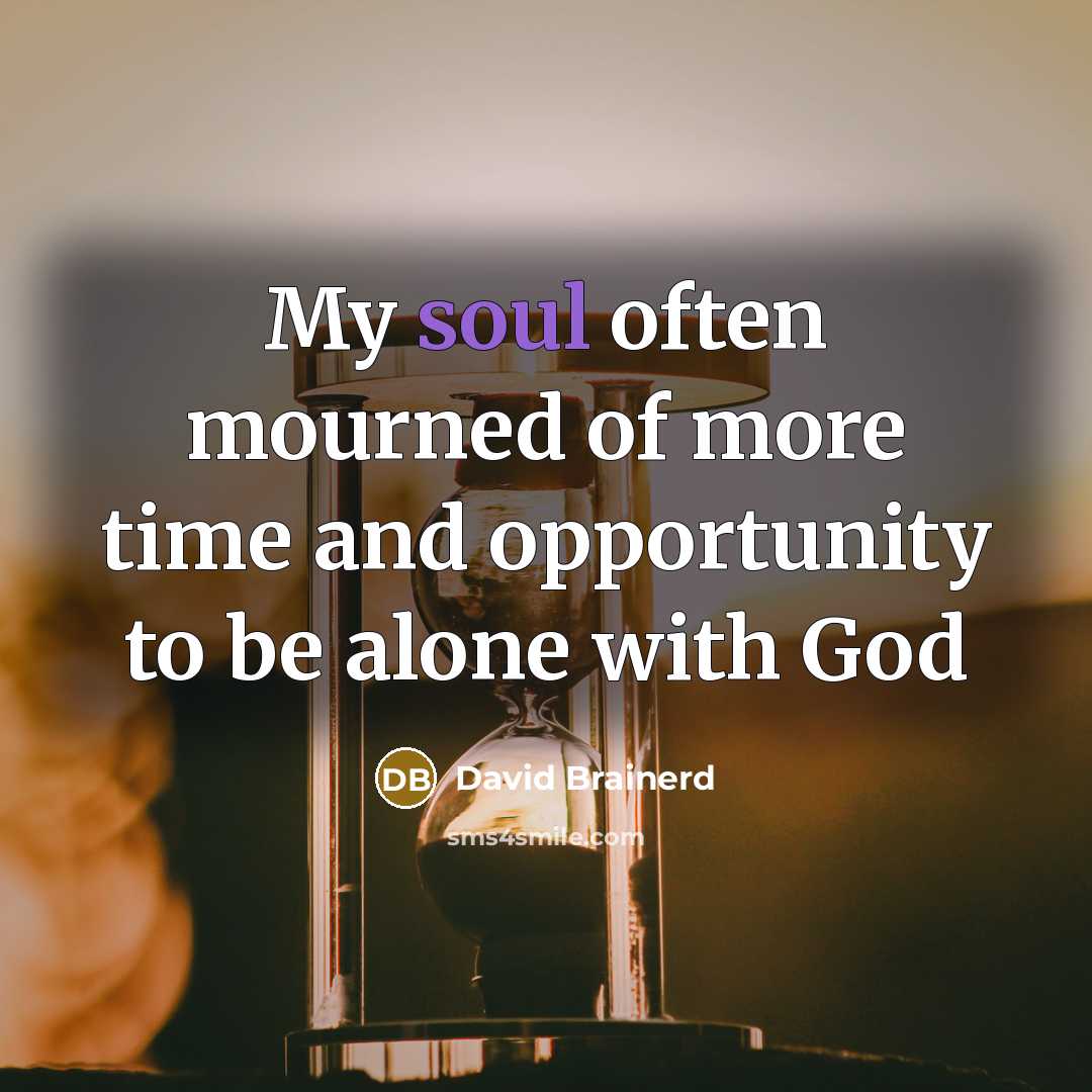 “My soul often mourned of more time and opportunity to…” quote by David Brainerd