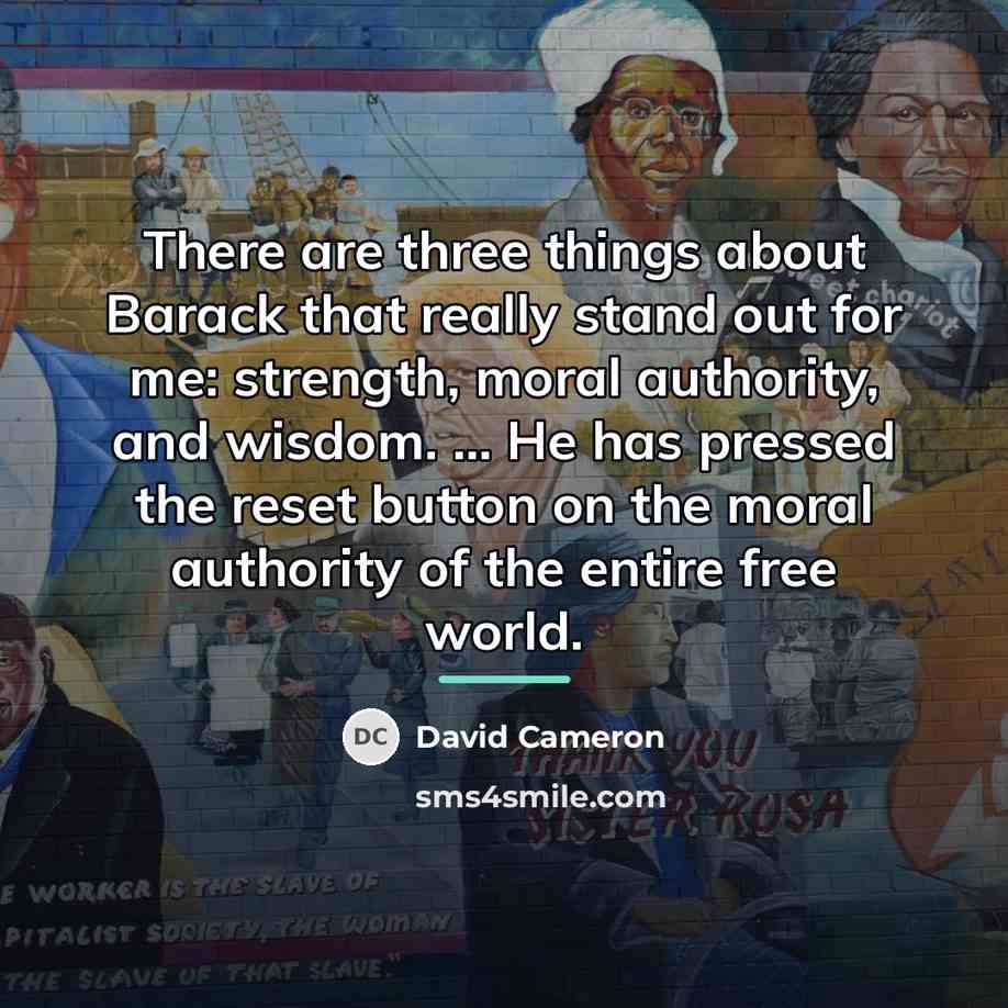 “There are three things about Barack that really stand out…” quote by David Cameron