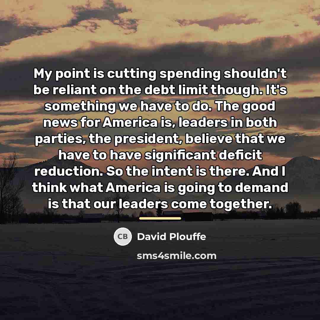 “My point is cutting spending shouldn't be reliant on the…” quote by David Plouffe
