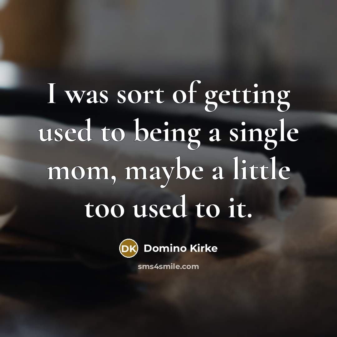 “I was sort of getting used to being a single…” quote by Domino Kirke