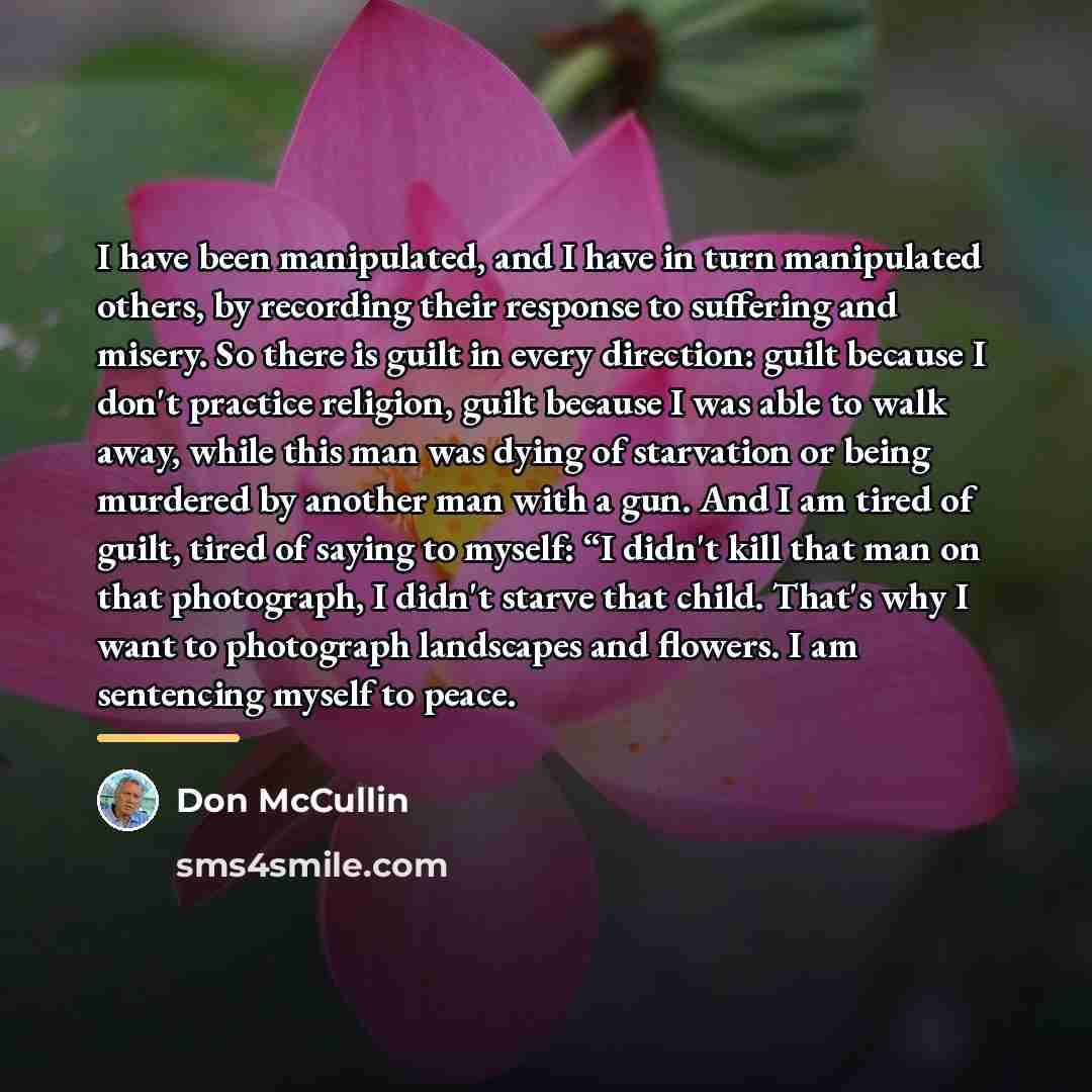 “I have been manipulated, and I have in turn manipulated…” quote by Don McCullin