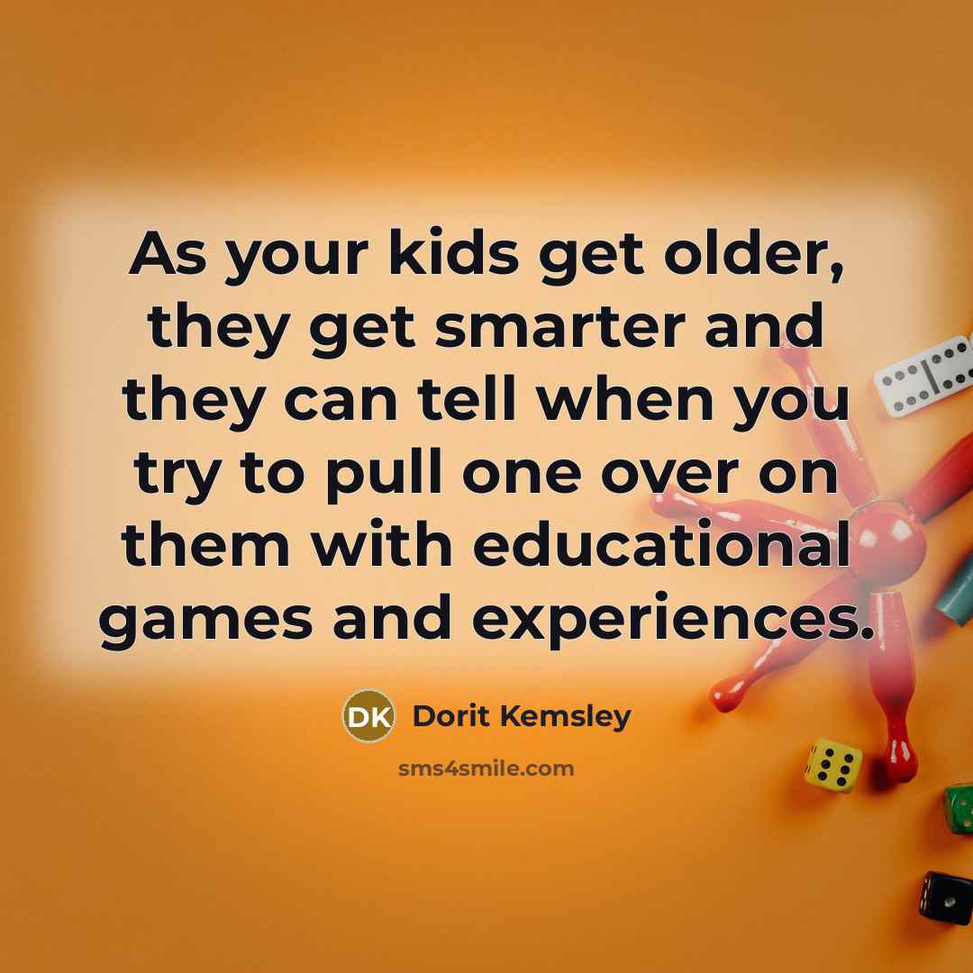 “As your kids get older, they get smarter and they…” quote by Dorit Kemsley