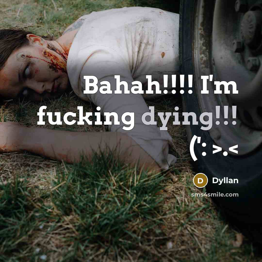 “Bahah!!!! I'm fucking dying!!! (': >.” quote by Dyllan