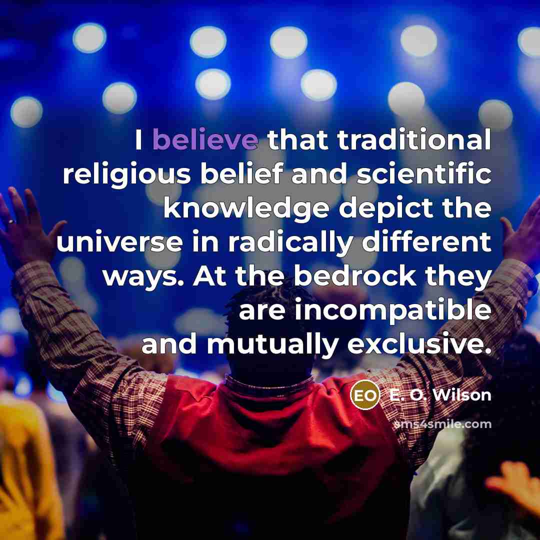 “I believe that traditional religious belief and scientific knowledge depict…” quote by E. O. Wilson