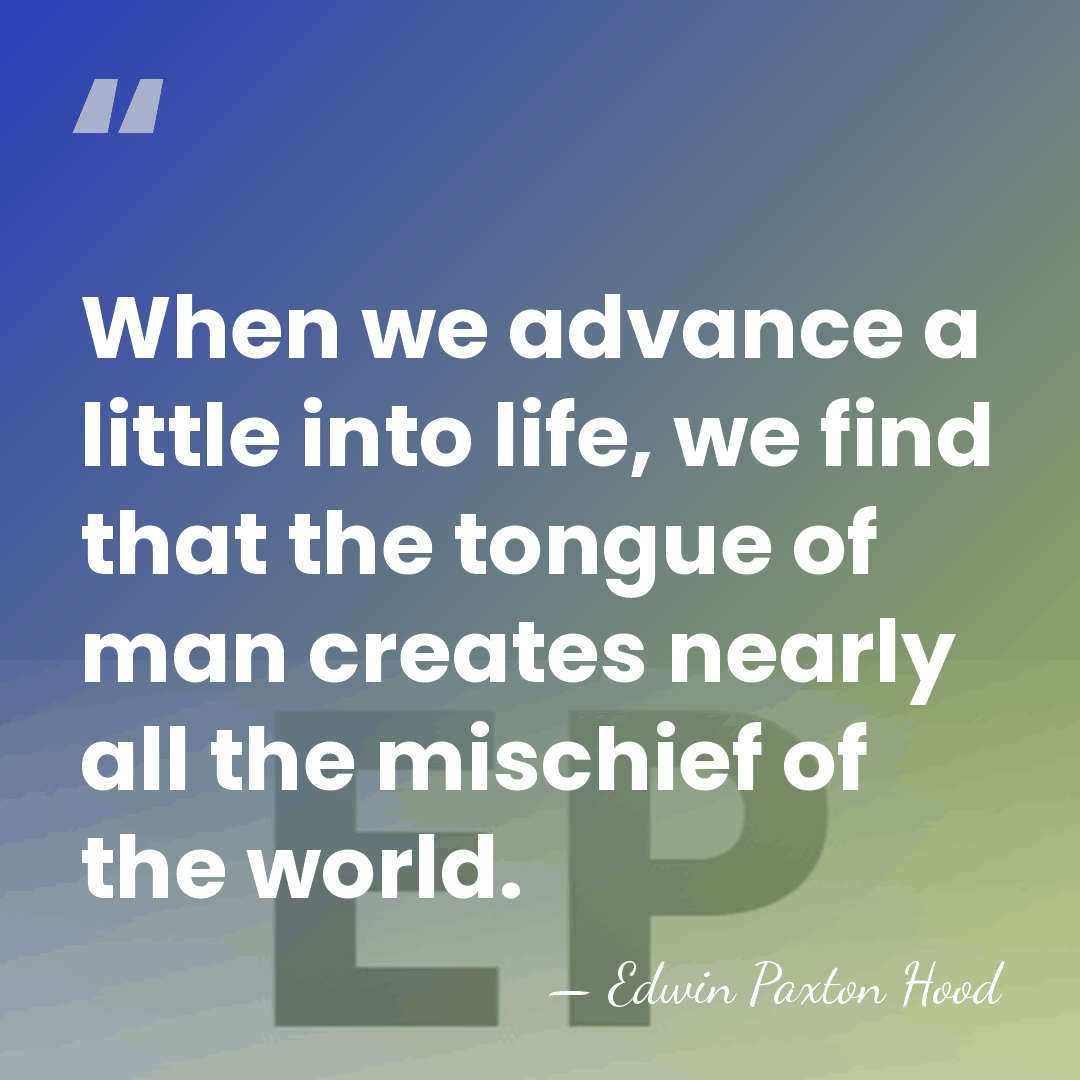 When we advance a little into life, we find that the tongue&hellip; - Edwin Paxton Hood