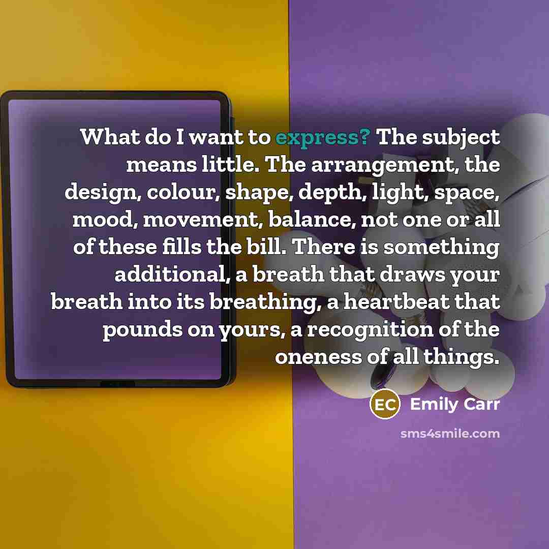 “What do I want to express? The subject means little.…” quote by Emily Carr