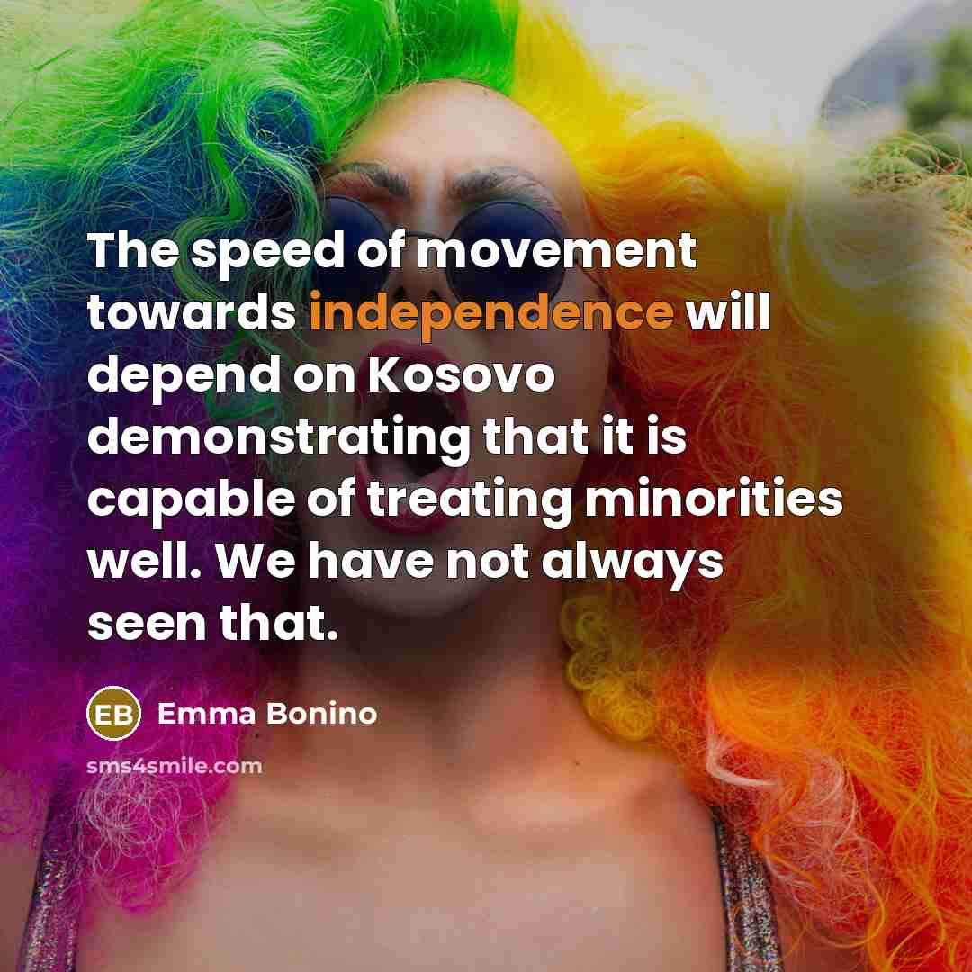 “The speed of movement towards independence will depend on Kosovo…” quote by Emma Bonino
