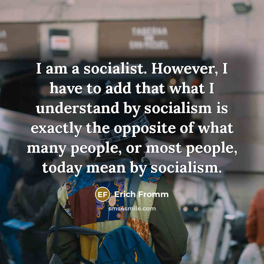 “I am a socialist. However, I have to add that…” quote by Erich Fromm